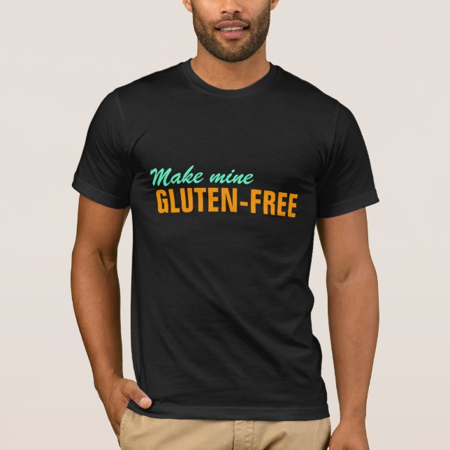 Make Mine Gluten Free -- GF Free Please! T-Shirt (Front)