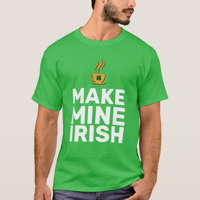 Make Mine Irish cool funny T-Shirt (Front)