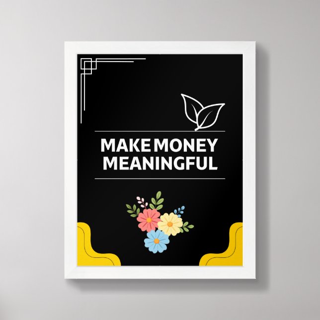 “Make Money Meaningful” – Bold Motivational Wall A Framed Art (Framed Front)