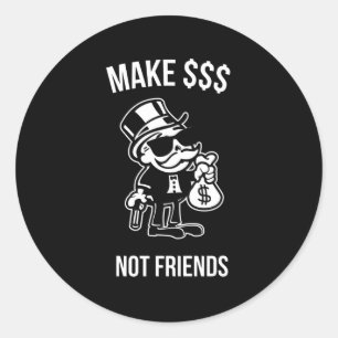 Make Money Not Friends Capitalist Gift Classic Round Sticker