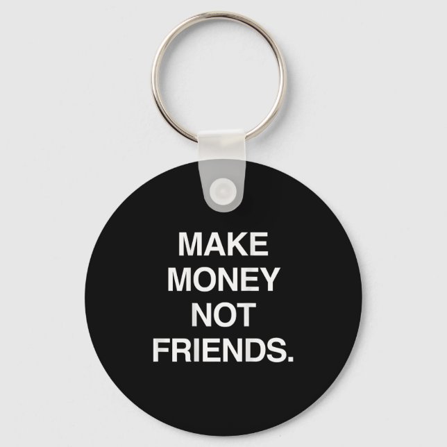 Make Money Not Friends Funny Sarcasm Insrational Q Keychain (Front)