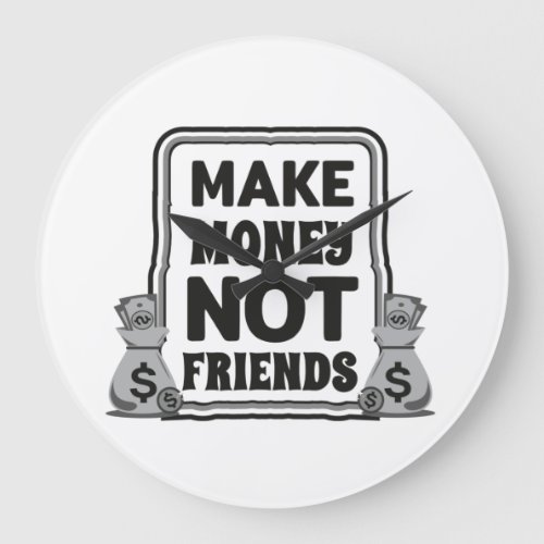 Make money not friends large clock
