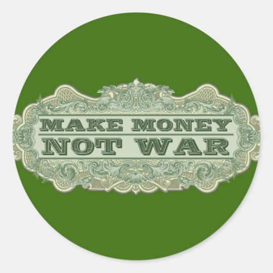 Make Money Not War Classic Round Sticker