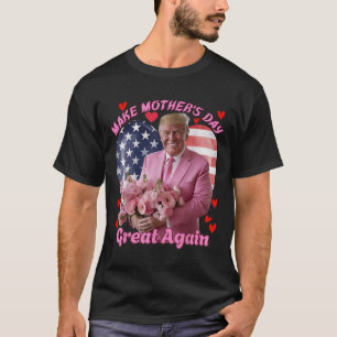 Make Mothers Day Great Again Funny Trump Happy Mot T-Shirt