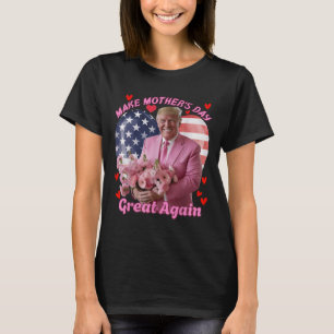 Make Mothers Day Great Again Funny Trump Happy Mot T-Shirt