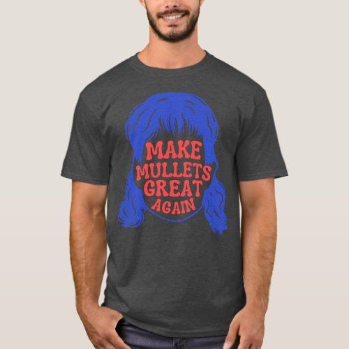 Make Mullets Great Again T_Shirt