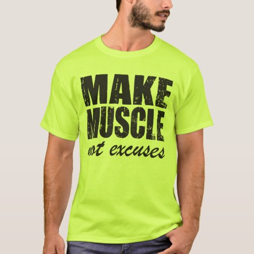 Make Muscle Not Excuses T_Shirt