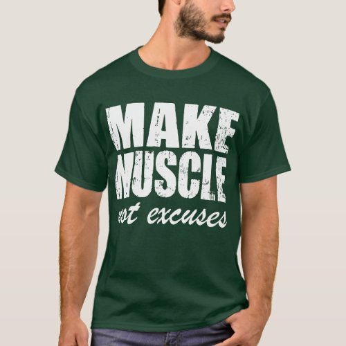 Make Muscle Not Excuses T_Shirt