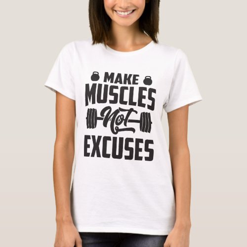 Make Muscles Not Excuses Fitness T_Shirt