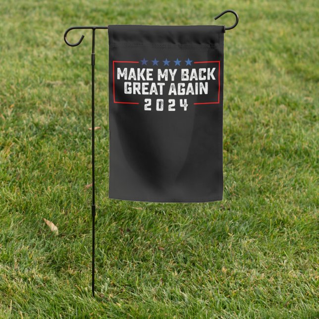 Make My Back Great Again 2024 Trump Election Garden Flag (In SItu)