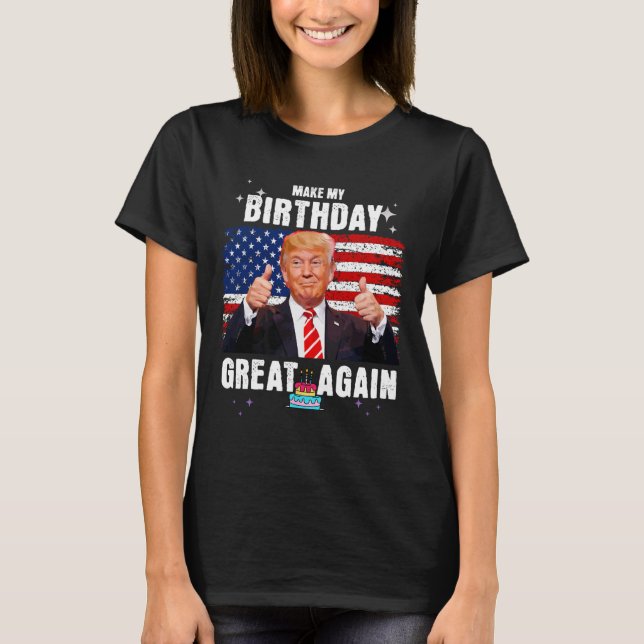 Make My Birthday Great Again2  T-Shirt (Front)