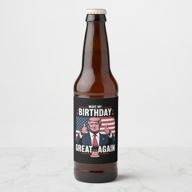 Make My Birthday Great Again Funny Trump Beer Bottle Label (Front)