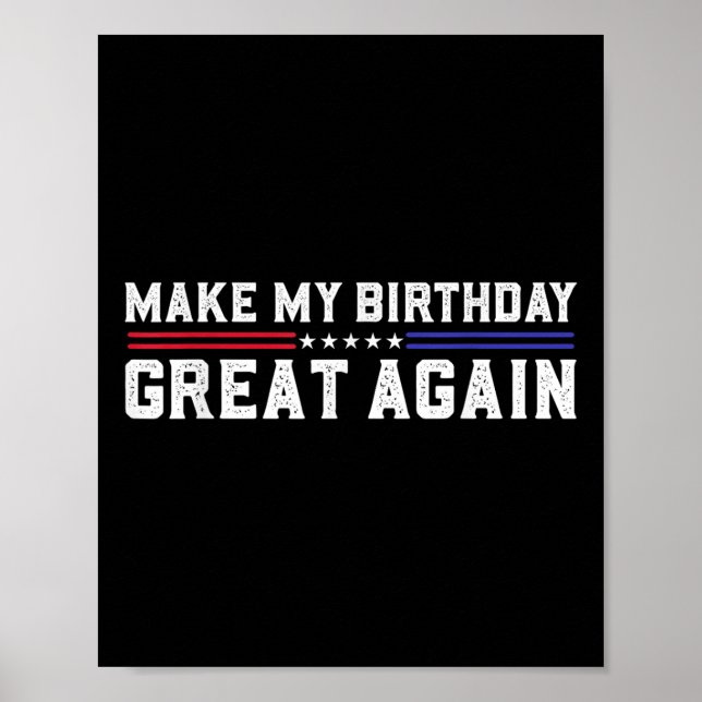 Make My Birthday Great Again Funny Trump Fan Birth Poster (Front)
