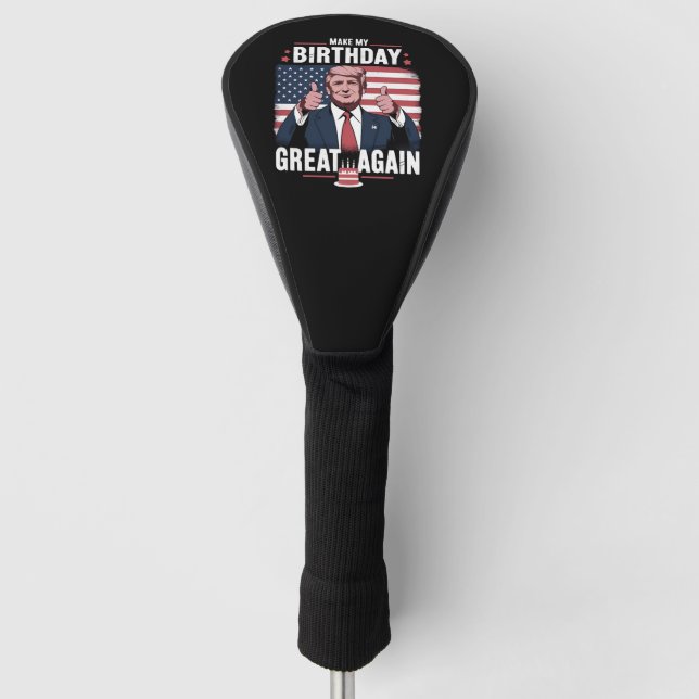 Make My Birthday Great Again Funny Trump Golf Head Cover (Front)