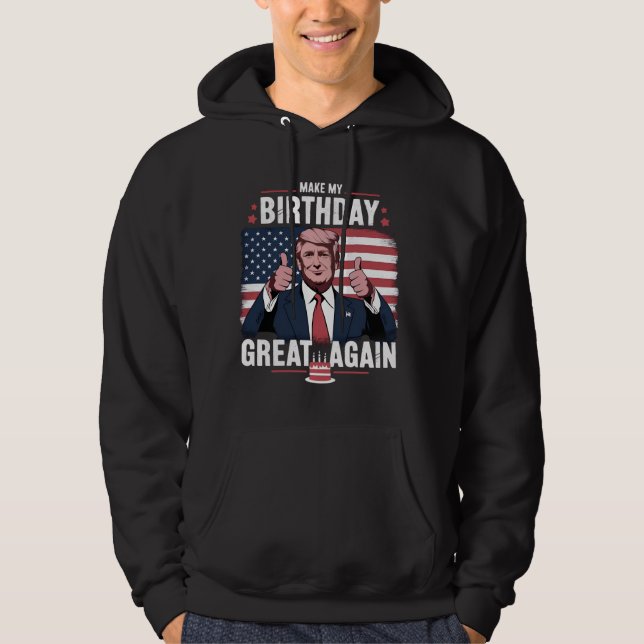 Make My Birthday Great Again Funny Trump Hoodie (Front)
