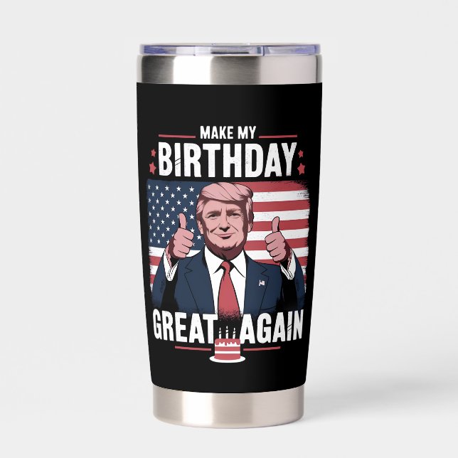Make My Birthday Great Again Funny Trump Insulated Tumbler (Front)