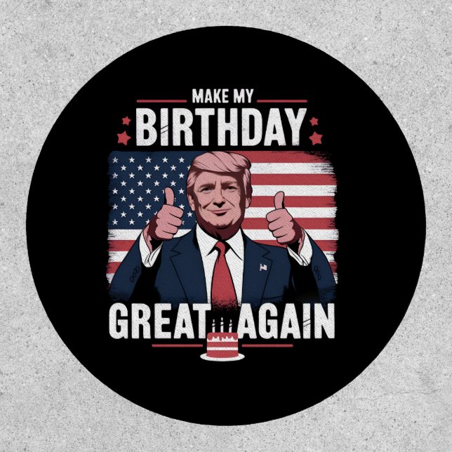 Make My Birthday Great Again Funny Trump Patch (Front)