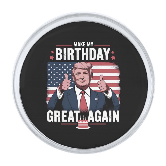 Make My Birthday Great Again Funny Trump Silver Finish Lapel Pin (Front)