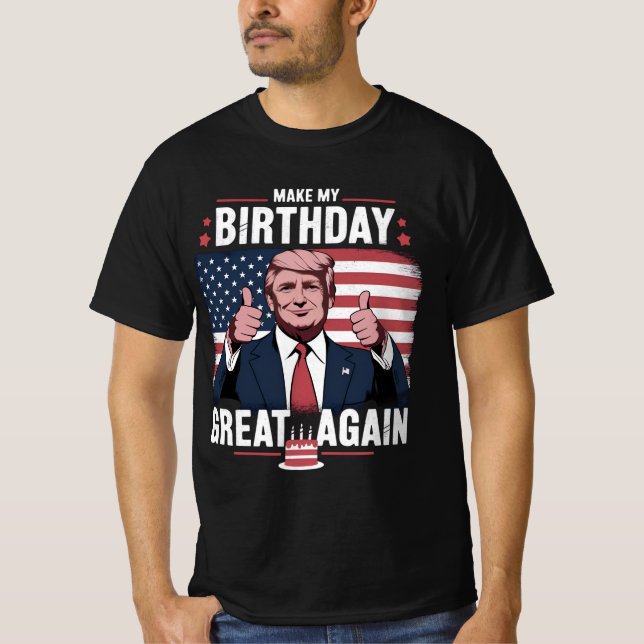 Make My Birthday Great Again Funny Trump T-Shirt (Front)