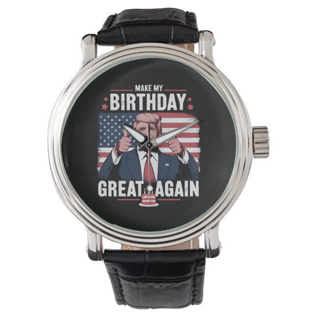 Make My Birthday Great Again Funny Trump Watch (Front)
