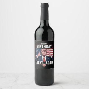 Make My Birthday Great Again Funny Trump Wine Label