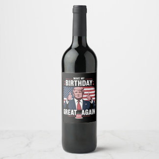 Make My Birthday Great Again Funny Trump Wine Label