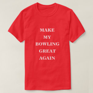 Make My Bowling Great Again  T-Shirt
