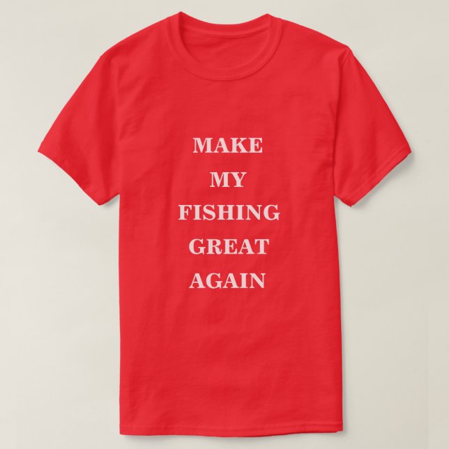 Make My Fishing Great Again  T-Shirt (Design Front)