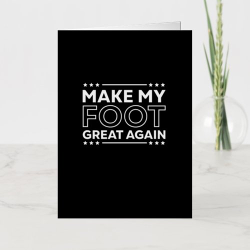 Make My Foot Great Again Funny Injury Recovery Foil Greeting Card