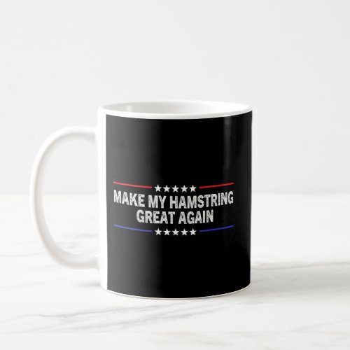Make My Hamstring Great Again Therapy Injury Recov Coffee Mug