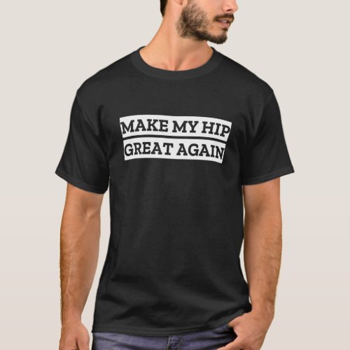 Make My Hip Great Again Hip Replacement Survivor G T_Shirt