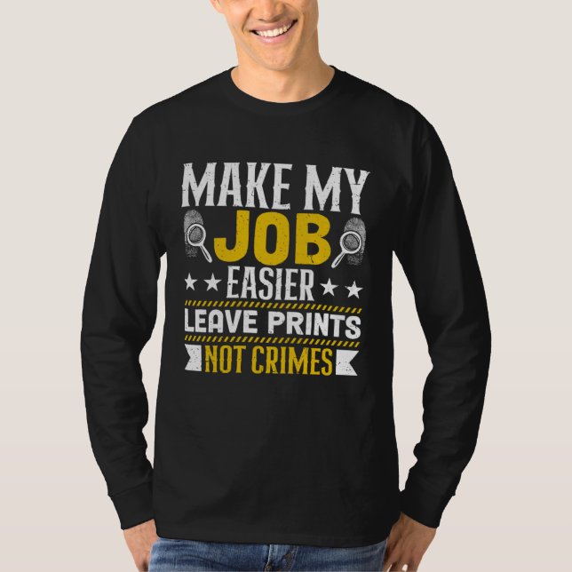 Make My Job Easier Leave Prints Not Crimes Forensi T-Shirt (Front)
