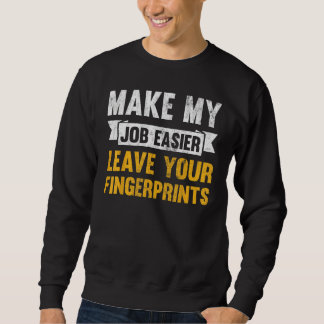 Make My Job Easier Leave Your Fingerprints Sweatshirt