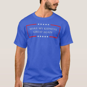 Make my kidneys great again - Dialysis T-Shirt