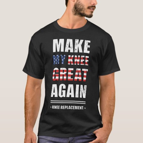 Make My Knee Great Again after Knee Replacement Su T_Shirt