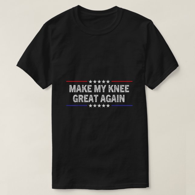 Make My Knee Great Again Funny Trump Injury Recov T-Shirt (Design Front)