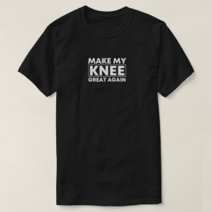 Make my Knee great again Knee Surgery Gift, Knee T-Shirt