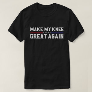 Make My Knee Great Again Recovery Shirt