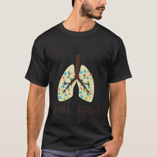 Make my lungs great Funny Lung Cancer quote Premi T_Shirt