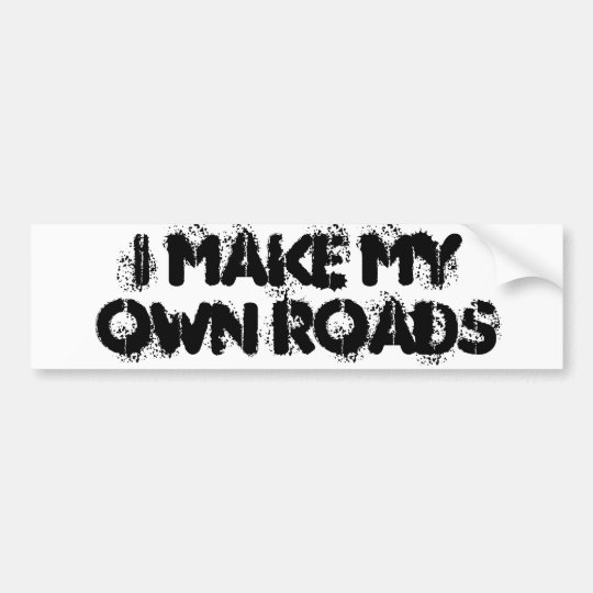 Make My Own Roads Bumper Sticker