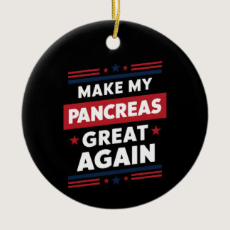 Make My Pancreas Great Again Diabetes Awareness Ceramic Ornament