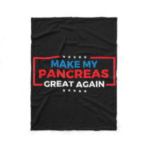 Make My Pancreas Great Again Diabetes Awareness Di Fleece Blanket