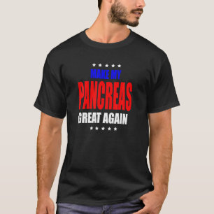 Make My Pancreas Great Diabetic Diabetes Type 1 T  T-Shirt