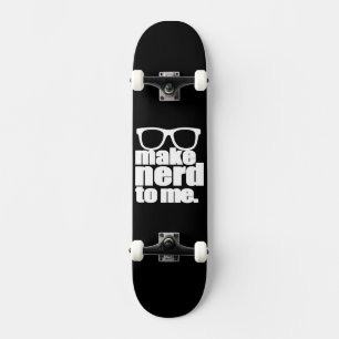 Make Nerd to Me Skateboard