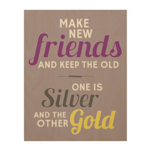 Make New Friends And Keep The Old Wood Wall Art