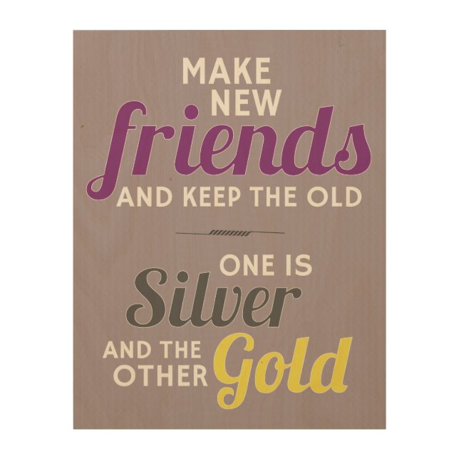 Make New Friends And Keep The Old Wood Wall Art (Front)