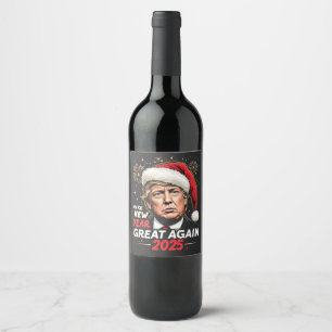 Make New Year Great Again 2025 Trump New Eve Wine Label