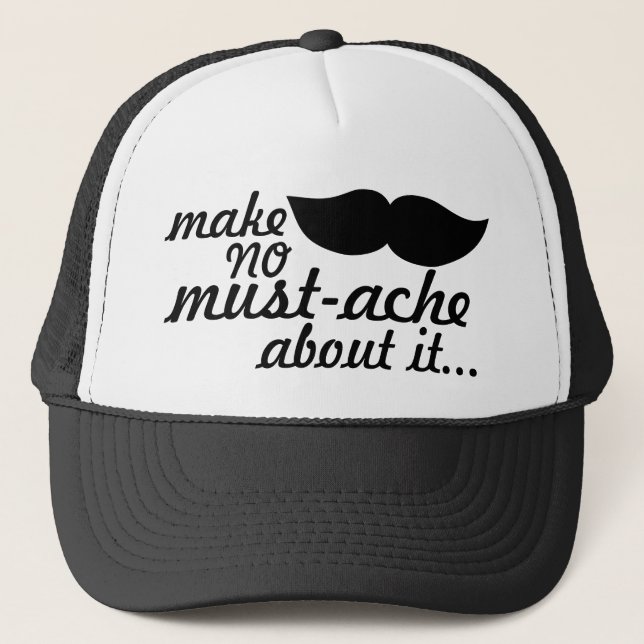 Make No Mustache About it Trucker Hat (Front)