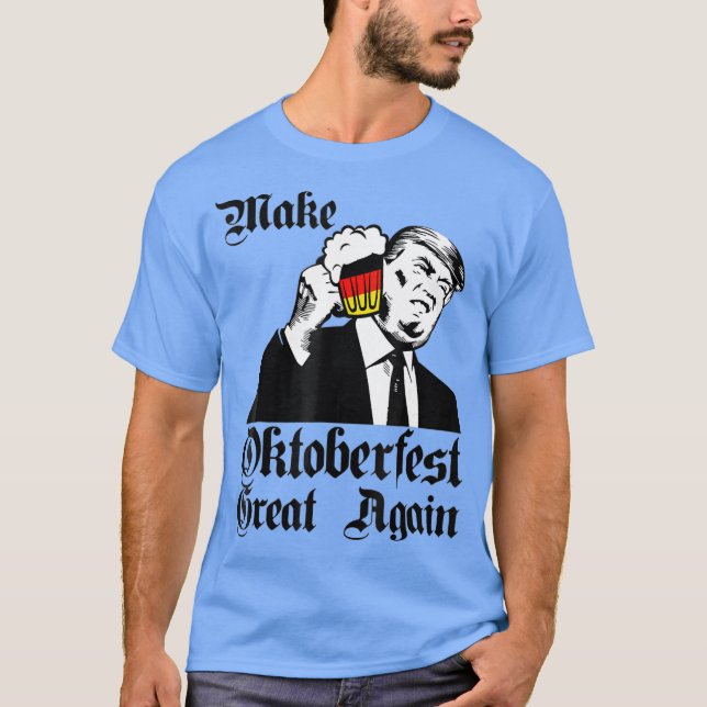 Make Oktoberfest Great Again  Germany Flag T-Shirt (Front)