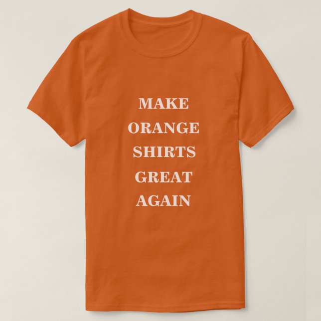 Make Orange Shirts Great Again  (Design Front)